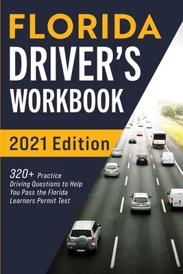 Libro de trabajo del conductor de Florida: 320+ preguntas prácticas de manejo para ayudarle a pasar el examen de permiso de aprendiz de Florida - Florida Driver's Workbook: 320+ Practice Driving Questions to Help You Pass the Florida Learner's Permit Test