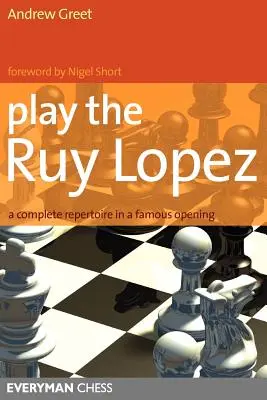 Jugar a la Ruy López: Un Repertorio Completo en una Apertura Famosa - Play the Ruy Lopez: A Complete Repertoire in a Famous Opening