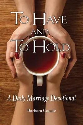 Tener y conservar: devocionario matrimonial diario - To Have and to Hold: A Daily Marriage Devotional