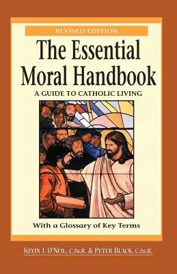 El manual moral esencial: Guía para una vida católica, edición revisada - The Essential Moral Handbook: A Guide to Catholic Living, Revised Edition