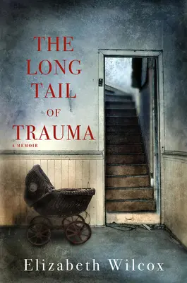 La larga cola del trauma: A Memoir - The Long Tail of Trauma: A Memoir