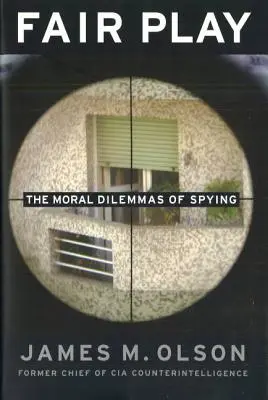 Juego limpio: los dilemas morales del espionaje - Fair Play: The Moral Dilemmas of Spying