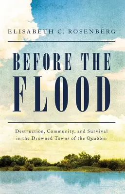 Antes del diluvio: Destrucción, comunidad y supervivencia en los pueblos anegados de Quabbin - Before the Flood: Destruction, Community, and Survival in the Drowned Towns of the Quabbin
