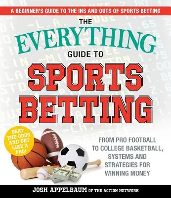 La guía completa de las apuestas deportivas: Del fútbol profesional al baloncesto universitario, sistemas y estrategias para ganar dinero - The Everything Guide to Sports Betting: From Pro Football to College Basketball, Systems and Strategies for Winning Money