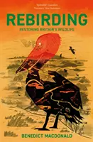 Rebirding: Ganador del Premio Wainwright de Literatura sobre Conservación Mundial: Restauración de la fauna británica - Rebirding: Winner of the Wainwright Prize for Writing on Global Conservation: Restoring Britain's Wildlife