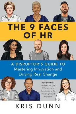 Las 9 caras de los RRHH: Guía del disruptor para dominar la innovación e impulsar el cambio real - The 9 Faces of HR: A Disruptor's Guide to Mastering Innovation and Driving Real Change