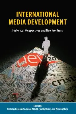 Desarrollo internacional de los medios de comunicación: Perspectivas históricas y nuevas fronteras - International Media Development: Historical Perspectives and New Frontiers