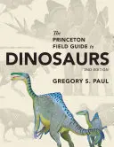 The Princeton Field Guide to Dinosaurs: Segunda edición - The Princeton Field Guide to Dinosaurs: Second Edition