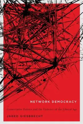 Network Democracy, 68: La política conservadora y la violencia de la era liberal - Network Democracy, 68: Conservative Politics and the Violence of the Liberal Age