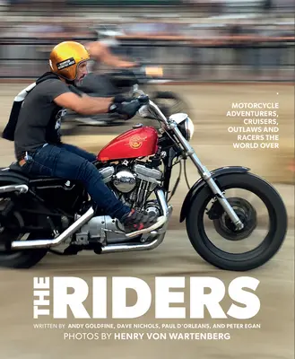 Los pilotos: Aventureros de la moto, cruceros, forajidos y corredores de todo el mundo - The Riders: Motorcycle Adventurers, Cruisers, Outlaws, and Racers the World Over