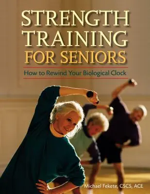 Entrenamiento de fuerza para mayores: Cómo dar marcha atrás a su reloj biológico - Strength Training for Seniors: How to Rewind Your Biological Clock