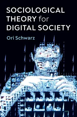 Teoría sociológica para la sociedad digital: Los códigos que nos unen - Sociological Theory for Digital Society: The Codes That Bind Us Together