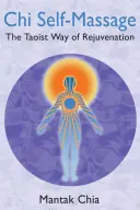 Automasaje Chi: La Vía Taoísta del Rejuvenecimiento - Chi Self-Massage: The Taoist Way of Rejuvenation