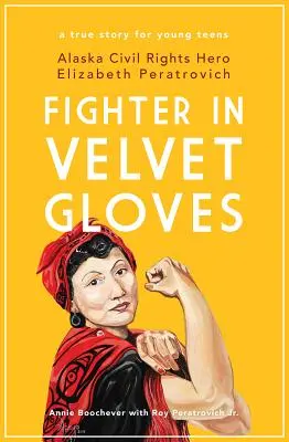 Luchadora con guantes de terciopelo: Elizabeth Peratrovich, heroína de los derechos civiles en Alaska - Fighter in Velvet Gloves: Alaska Civil Rights Hero Elizabeth Peratrovich