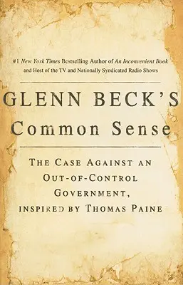 El sentido común de Glenn Beck: El caso contra un gobierno fuera de control, inspirado en Thomas Paine - Glenn Beck's Common Sense: The Case Against an Ouf-Of-Control Government, Inspired by Thomas Paine