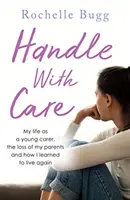 Mi vida como joven cuidadora, la pérdida de mis padres y cómo aprendí a vivir de nuevo. - Handle with Care - My life as a young carer, the loss of my parents and how I learned to live again