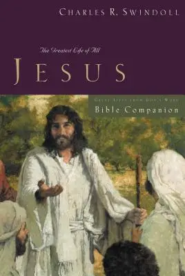 Grandes Vidas: Jesus Bible Companion: La vida más grande de todas - Great Lives: Jesus Bible Companion: The Greatest Life of All