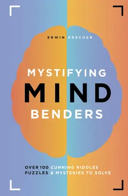 Enigmas Misteriosos: Más de 100 astutos acertijos, rompecabezas y misterios para resolver - Mystifying Mind Benders: Over 100 Cunning Riddles, Puzzles & Mysteries to Solve