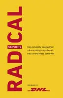 Simplicidad radical: Cómo la sencillez transformó una megamarca deficitaria en una empresa de primera clase - Radical Simplicity: How Simplicity Transformed a Loss-Making Mega Brand Into a World-Class Performer