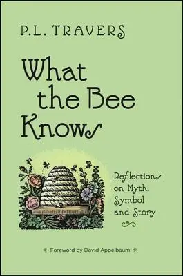 Lo que sabe la abeja: reflexiones sobre mitos, símbolos y cuentos - What the Bee Knows: Reflections on Myth, Symbol, and Story