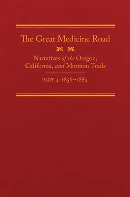 The Great Medicine Road, Part 4, Volume 24: Narratives of the Oregon, California, and Mormon Trails, 1856-1869 (El gran camino de la medicina, parte 4, volumen 24: Relatos de los caminos de Oregón, California y Mormón, 1856-1869) - The Great Medicine Road, Part 4, Volume 24: Narratives of the Oregon, California, and Mormon Trails, 1856-1869