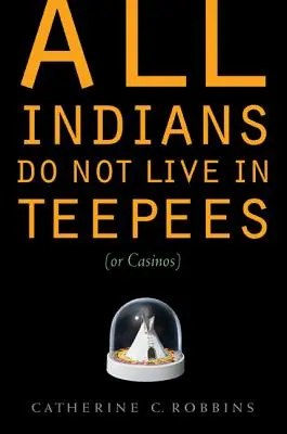 No todos los indios viven en tipis (ni en casinos) - All Indians Do Not Live in Teepees (or Casinos)