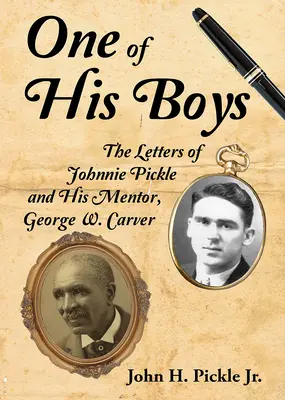 Uno de sus chicos: Las cartas de Johnnie Pickle y su mentor, George Washington Carver - One of His Boys: The Letters of Johnnie Pickle and His Mentor, George Washington Carver