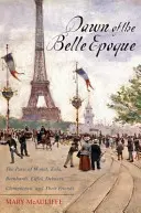 Los albores de la Belle Epoque: El París de Monet, Zola, Bernhardt, Eiffel, Debussy, Clemenceau y sus amigos - Dawn of the Belle Epoque: The Paris of Monet, Zola, Bernhardt, Eiffel, Debussy, Clemenceau, and Their Friends