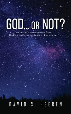 ¿Dios... o no? Las increíbles experiencias de una persona: ¿Comprueban la existencia de Dios... o no? - GOD... or Not?: One person's amazing experiences: Do they verify the existence of God...or not?