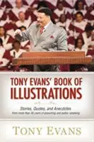 Libro de ilustraciones de Tony Evans: Historias, citas y anécdotas de más de 30 años de predicación y oratoria - Tony Evans' Book of Illustrations: Stories, Quotes, and Anecdotes from More Than 30 Years of Preaching and Public Speaking