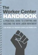 El Manual del Centro de Trabajo: Guía práctica para iniciar y construir el nuevo movimiento obrero - The Worker Center Handbook: A Practical Guide to Starting and Building the New Labor Movement