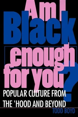 ¿Soy suficientemente negro para ti? Popular Culture from the 'Hood and Beyond - Am I Black Enough for You?: Popular Culture from the 'Hood and Beyond