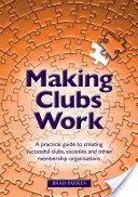 Cómo hacer que funcionen los clubes: Guía práctica para crear clubes, sociedades y otras organizaciones de socios de éxito - Making Clubs Work: A practical guide to creating successful clubs, societies and other membership organisations