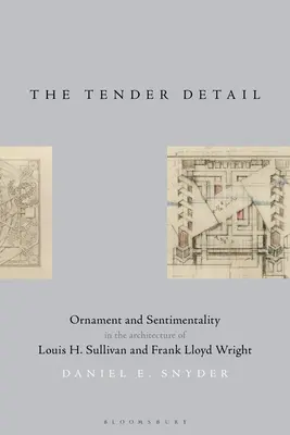 El detalle tierno: Ornamento y sentimentalismo en la arquitectura de Louis H. Sullivan y Frank Lloyd Wright - The Tender Detail: Ornament and Sentimentality in the Architecture of Louis H. Sullivan and Frank Lloyd Wright