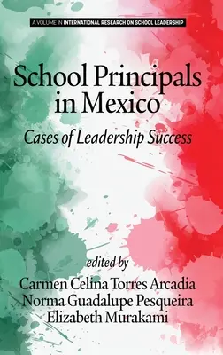 Directores escolares en México: Casos de éxito en el liderazgo (hc) - School Principals in Mexico: Cases of Leadership Success (hc)