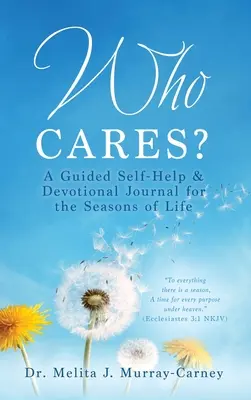 ¿A quién le importa? Un diario devocional y de autoayuda guiado para las estaciones de la vida - Who Cares?: A Guided Self-Help & Devotional Journal for the Seasons of Life