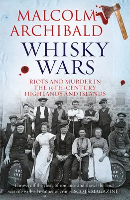 Whisky Wars: Riots and Murder in the 19th Century-Highlands and Islands (Guerras del whisky: disturbios y asesinatos en el siglo XIX-Highlands e islas) - Whisky Wars: Riots and Murder in the 19th Century-Highlands and Islands