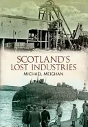 Las industrias perdidas de Escocia - Scotland's Lost Industries