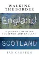 Caminando por la frontera: Un viaje entre Escocia e Inglaterra - Walking the Border: A Journey Between Scotland and England