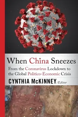 Cuando China estornuda: Del bloqueo por coronavirus a la crisis político-económica mundial - When China Sneezes: From the Coronavirus Lockdown to the Global Politico-Economic Crisis