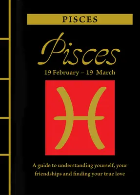 Piscis: Guía para entenderte a ti mismo, a tus amistades y encontrar tu amor verdadero - Pisces: A Guide to Understanding Yourself, Your Friendships and Finding Your True Love