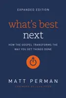 Lo Mejor Después: Cómo el Evangelio transforma tu forma de hacer las cosas - What's Best Next: How the Gospel Transforms the Way You Get Things Done