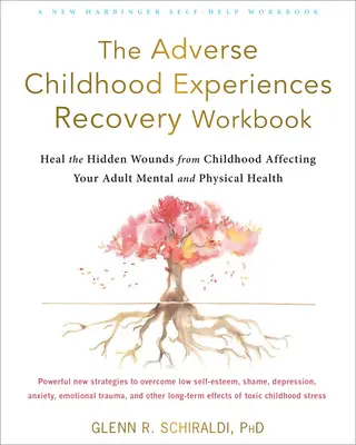 El cuaderno de recuperación de las experiencias infantiles adversas: Cura las heridas ocultas de la infancia que afectan a tu salud mental y física adulta - The Adverse Childhood Experiences Recovery Workbook: Heal the Hidden Wounds from Childhood Affecting Your Adult Mental and Physical Health