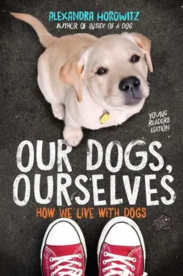 Nuestros perros, nosotros mismos -- Young Readers Edition: Cómo vivimos con los perros - Our Dogs, Ourselves -- Young Readers Edition: How We Live with Dogs