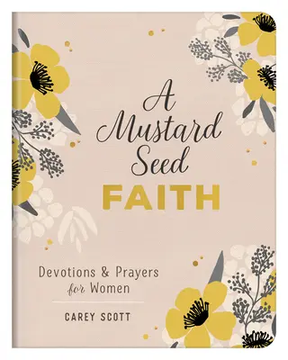 La fe del grano de mostaza: Devociones y oraciones para mujeres - A Mustard Seed Faith: Devotions and Prayers for Women