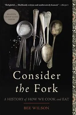 Considera el tenedor: Historia de cómo cocinamos y comemos - Consider the Fork: A History of How We Cook and Eat