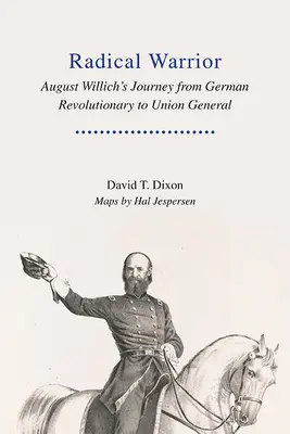 El guerrero radical: El viaje de August Willich de revolucionario alemán a general de la Unión - Radical Warrior: August Willich's Journey from German Revolutionary to Union General