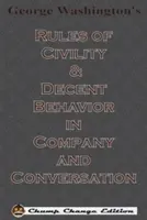 Reglas de urbanidad y comportamiento decente en compañía y conversación de George Washington (Chump Change Edition) - George Washington's Rules of Civility & Decent Behavior in Company and Conversation (Chump Change Edition)