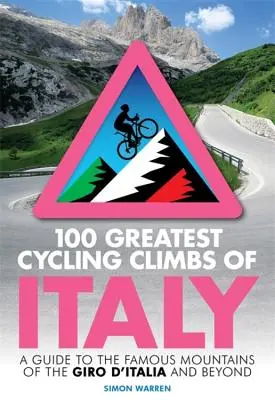 Las 100 mayores ascensiones ciclistas de Italia: Guía de las famosas montañas del Giro de Italia y más allá - 100 Greatest Cycling Climbs of Italy: A Guide to the Famous Mountains of the Giro d'Italia and Beyond