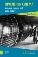 Inventar el cine: Máquinas, gestos e historia de los medios de comunicación - Inventing Cinema: Machines, Gestures and Media History